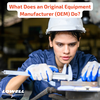 What Does an Original Equipment Manufacturer Do?-Image