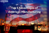 Lowell Corporation - Top 5 Advantages of American Manufacturing