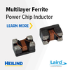 Heilind Electronics, Inc. - Laird Multilayer Ferrite Chip Power Inductors 
