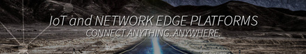 IoT and Network Edge Platforms