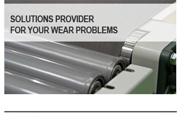Solutions provider for your wear problems