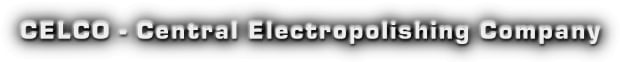 Central Electropolishing Co., Inc. - CELCO