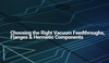 MPF Products, INC. - Guide to Choosing the Right Vacuum Feedthroughs