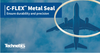 Technetics Group - C-FLEX metal seals ensure durability and precision