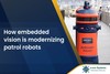How embedded vision is modernizing Patrol Robots-Image