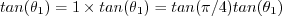 $tan(\theta_1) = 1 \times tan(\theta_1) = tan(\pi/4) tan(\theta_1)$
