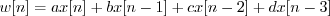 \begin{displaymath}w[n] = ax[n] + bx[n-1] + cx[n-2] + dx[n-3] \end{displaymath}