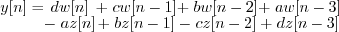 \begin{displaymath}
\begin{array}{ccccc}
y[n] = & d w[n] & + \; c w[n-1] & + \; ...
...[n] & + \; b z[n-1] & - \; c z[n-2] & + \; d z[n-3]
\end{array}\end{displaymath}