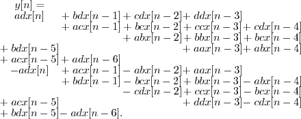 \begin{displaymath}
\begin{array}{ccccc}
y[n] = & & & & \adx[n] & + \; bdx[n...
... cdx[n-4] \+ \; bdx[n-5] & - \; adx[n-6]. & & &
\end{array}\end{displaymath}