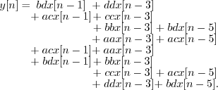 \begin{displaymath}
\begin{array}{ccccccc}
y[n] = & bdx[n-1] & & + \; ddx[n-3] &...
...x[n-5] \& & & + \; ddx[n-3] & & + \; bdx[n-5] .
\end{array}\end{displaymath}