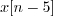 $x[n-5]$
