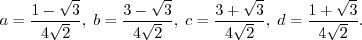 \begin{displaymath}a = \frac{1-\sqrt{3}}{4 \sqrt{2}}, \;
b = \frac{3-\sqrt{3}}{...
...sqrt{3}}{4 \sqrt{2}}, \;
d = \frac{1+\sqrt{3}}{4 \sqrt{2}} . \end{displaymath}