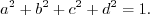 \begin{displaymath}a^2 + b^2 + c^2 + d^2 = 1 . \end{displaymath}