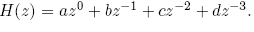 $H(z) = a z^0 + b z^{-1} + c z^{-2} + d z^{-3}$