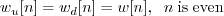 \begin{displaymath}w_u[n] = w_d[n] = w[n], \;\; n\;\mathrm{is\;even} \end{displaymath}