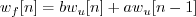 \begin{displaymath}w_f[n] = b w_u[n] + a w_u[n-1] \end{displaymath}