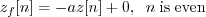 \begin{displaymath}z_f[n] = -a z[n] + 0, \;\; n\;\mathrm{is\;even} \end{displaymath}