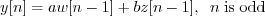 \begin{displaymath}y[n] = a w[n-1] + b z[n-1], \;\; n\;\mathrm{is\;odd} \end{displaymath}
