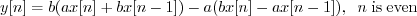 \begin{displaymath}y[n] = b (a x[n] + b x[n-1]) - a (b x[n] - a x[n-1]), \;\; n\;\mathrm{is\;even} \end{displaymath}