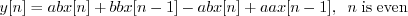 \begin{displaymath}y[n] = ab x[n] + bb x[n-1] - ab x[n] + aa x[n-1], \;\; n\;\mathrm{is\;even} \end{displaymath}