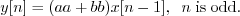 \begin{displaymath}y[n] = (aa + bb) x[n-1], \;\; n\;\mathrm{is\;odd.} \end{displaymath}