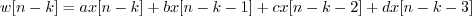 \begin{displaymath}w[n-k] = ax[n-k] + bx[n-k-1] + cx[n-k-2] + dx[n-k-3] \end{displaymath}