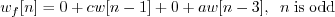 \begin{displaymath}w_f[n] = 0 + c w[n-1] + 0 + a w[n-3], \;\; n\; \mathrm{is \; odd} \end{displaymath}
