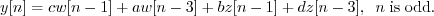 \begin{displaymath}y[n] = c w[n-1] + a w[n-3] + b z[n-1] + d z[n-3], \;\; n\; \mathrm{is \; odd.} \end{displaymath}