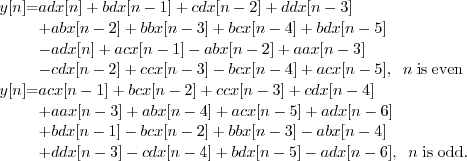 \begin{eqnarray*}
y[n] &=& ad x[n] + bd x[n-1] + cd x[n-2] + dd x[n-3] \& &...
...cd x[n-4] + bd x[n-5] - ad x[n-6], \;\; n\; \mathrm{is \; odd.}
\end{eqnarray*}