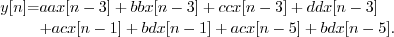 \begin{eqnarray*}
y[n] &=& aa x[n-3] + bb x[n-3] + cc x[n-3] + dd x[n-3] \& & + ac x[n-1] + bd x[n-1] + ac x[n-5] + bd x[n-5] .
\end{eqnarray*}