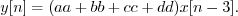 \begin{displaymath}y[n] = (aa + bb + cc + dd) x[n-3] . \end{displaymath}
