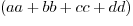 $(aa + bb + cc + dd)$