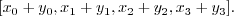 \begin{displaymath}[x_0 + y_0, x_1 + y_1, x_2 + y_2, x_3 + y_3]. \end{displaymath}