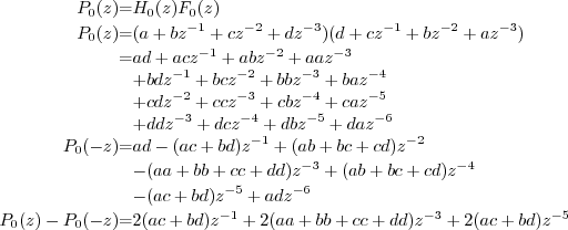 \begin{eqnarray*}
P_0(z) &=& H_0(z) F_0(z) \P_0(z) &=& (a + b z^{-1} + c z^...
... bd ) z^{-1} + 2 (aa + bb + cc + dd) z^{-3} + 2 (ac + bd) z^{-5}
\end{eqnarray*}