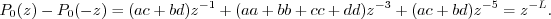 \begin{displaymath}P_0(z) - P_0(-z) = ( ac + bd ) z^{-1} + (aa + bb + cc + dd) z^{-3} + (ac + bd) z^{-5} = z^{-L} . \end{displaymath}