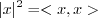 \begin{displaymath}\vert x\vert^2 = < x, x > \end{displaymath}