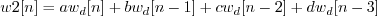 \begin{displaymath}w2[n] = a w_d[n] + b w_d[n-1] + c w_d[n-2] + d w_d[n-3] \end{displaymath}