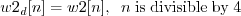 \begin{displaymath}w2_d[n] = w2[n], \;\; n\;\mathrm{is\;divisible\;by\;4} \end{displaymath}
