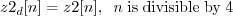 \begin{displaymath}z2_d[n] = z2[n], \;\; n\;\mathrm{is\;divisible\;by\;4} \end{displaymath}
