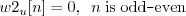 \begin{displaymath}w2_u[n] = 0, \;\; n\; \mathrm{is\;odd}\texttt{-}\mathrm{even} \end{displaymath}