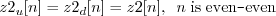 \begin{displaymath}z2_u[n] = z2_d[n] = z2[n], \;\; n\; \mathrm{is\;even}\texttt{-}\mathrm{even} \end{displaymath}