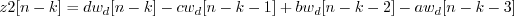 \begin{displaymath}z2[n-k] = d w_d[n-k] - c w_d[n-k-1] + b w_d[n-k-2] - a w_d[n-k-3] \end{displaymath}