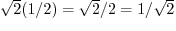 $\sqrt{2} (1/2) = \sqrt{2}/2 = 1/\sqrt{2}$