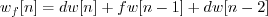 \begin{displaymath}w_f[n] = d w[n] + f w[n-1] + d w[n-2] \end{displaymath}