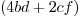 $(4bd+2cf)$