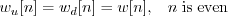 \begin{displaymath}w_u[n] = w_d[n] = w[n], \;\;\; n\; \mathrm{is\;even} \end{displaymath}