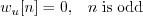 \begin{displaymath}w_u[n] = 0, \;\;\; n\; \mathrm{is \; odd} \end{displaymath}