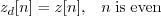 \begin{displaymath}z_d[n] = z[n], \;\;\; n\; \mathrm{is\;even} \end{displaymath}