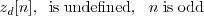 \begin{displaymath}z_d[n], \; \;\mathrm{is \; undefined,} \;\;\; n \; \mathrm{is \; odd} \end{displaymath}