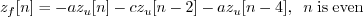 \begin{displaymath}z_f[n] = -a z_u[n] - c z_u[n-2] - a z_u[n-4], \;\; n\; \mathrm{is\;even} \end{displaymath}